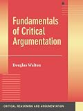 Fundamentals of Critical Argumentation (Critical Reasoning and Argumentation),
Douglas Walton