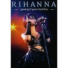 Rihanna - Good Girl Gone Bad: Live