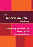The Jennifer Aniston Handbook - Everything you need to know about Jennifer Aniston