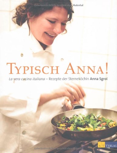 Produkt-Bild: Typisch Anna!: La vera cucina italiana - Rezepte der Sternek&ouml;chin Anna Sgroi