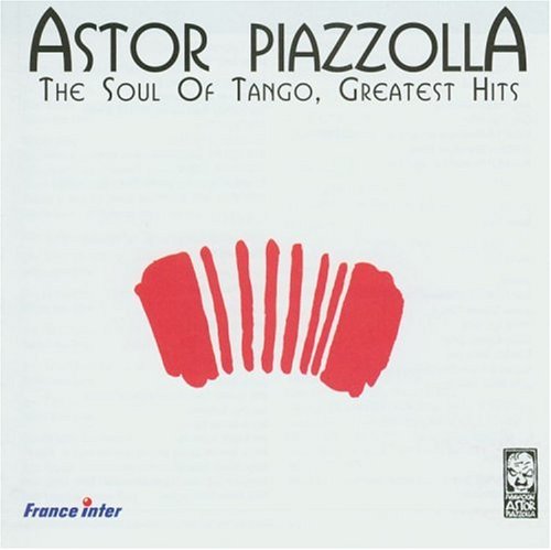 CD-Charts  Music : Astor Piazzolla - The Soul Of Tango: Greatest Hits