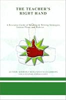 The Teacher's Right Hand: A Resource Guide of Reading & Writing Strategies, Lesson Plans, and Rubrics