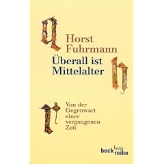 �berall ist Mittelalter. Von der Gegenwart einer vergangenen Zeit.