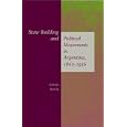 State Building and Political Movements in Argentina, 1860-1916 by David Rock