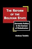 The reform of the Bolivian state : domestic politics in the context of globalization