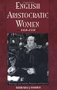 English Aristocratic Women, 1450-1550: Marriage and Family, Property and Careers