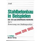 Stahlbetonbau in Beispielen 1. DIN 1045 und Europaeische Normung. Bemessung von Stabtragwerken