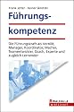 F&uuml;hrungskompetenz: Die F&uuml;hrungskraft als Vorbild, Manager, Koordinator, Macher, Teamentwickler, Coach, Experte und zugleich Lernender