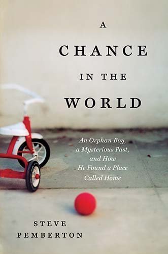 A Chance in the World: An Orphan Boy, a Mysterious Past, and How He Found a Place Called Home by Steve Pemberton(January 9, 2012) Hardcover