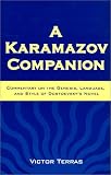 Karamazov Companion: Commentary on the Genesis, Language and Style of Dostoevsky s Novel