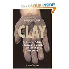 Clay: The History and Evolution of Humankind's Relationship with Earth's Most Primal Element