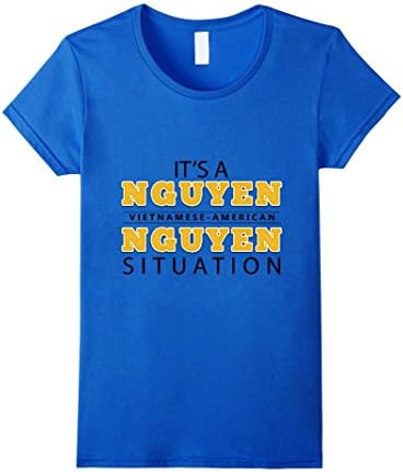 Women's It's A Nguyen Vietnamese American Nguyen Situation Tee Shirt Small Royal Blue