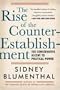 Rise of the Counter Establishment: From Conservative Ideology to Political Power