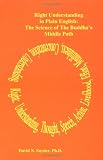 Right Understanding in Plain English: The Science of The Buddha's Middle Path