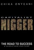 Capitalist Nigger: The Road to Success : A Spider Web Doctrine