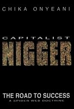 Capitalist Nigger: The Road to Success : A Spider Web Doctrine
