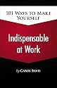 101 Ways to Make Yourself Indispensable at Work