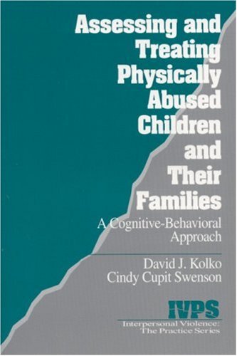 Assessing and Treating Physically Abused Children and Their Families: A Cognitive-Behavioral Approach (Interpersonal Violence: The Practice) (Interpersonal Violence: The Practice Series)