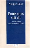 Entre nous soit dit: Conversations avec Jean-Louis Ezine (French Edition)
