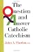 The Question & Answer Catholic Catechism