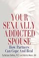 Your Sexually Addicted Spouse: How Partners Can Cope and Heal
