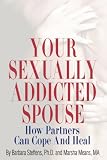 Your Sexually Addicted Spouse: How Partners Can Cope and Heal