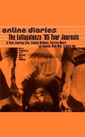 Online Diaries: The Lollapalooza Tour Journals of Beck, Courtney Love, Stephen Malkmus, Thurston Moore, Lee Ranaldo, and Mike Watt