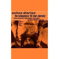 Online Diaries: The Lollapalooza '95 Tour Journals of Beck, Courtney Love, Stephen Malkmus, Thurston Moore, Lee Ranaldo, Mike Watt, David Yow