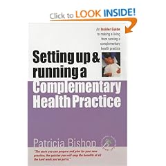 Setting Up and Running a Complementary Health Practice: An Insider Guide to Making a Living from Running a Complementary Health Practice (Successful Business ... Practice (Successful Business Start-Ups)