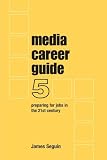 Media Career Guide: Preparing for Jobs in the 21st Century