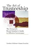 The Art of Trusteeship: The Nonprofit Board Members Guide to Effective Governance (Jossey Bass Nonprofit & Public Management Series)