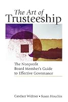 The Art of Trusteeship: The Nonprofit Board Members Guide to Effective Governance (Jossey Bass Nonprofit & Public Management Series)