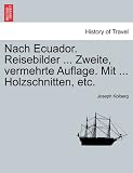 Produkt-Bild: Nach Ecuador. Reisebilder ... Zweite, Vermehrte Auflage. Mit ... Holzschnitten, Etc