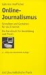 Online-Journalismus: Schreiben und Gestalten f�r das Internet: Ein Handbuch f�r Ausbildung und Praxis