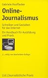 Online-Journalismus: Schreiben und Gestalten f&uuml;r das Internet: Ein Handbuch f&uuml;r Ausbildung und Praxis - Gabriele Hooffacker