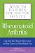 What To Do When The Doctor Says It's Rheumatoid Arthritis: Stop Your Pain, Become More Active, and Learn How to Talk to Your Doctors