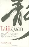 Taijiquan: The Art of Nurturing, The Science of Power