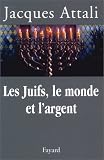Les Juifs, le monde et l'argent : histoire �conomique du peuple juif