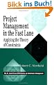 Project Management in the Fast Lane: Applying the Theory of Constraints (APICS Constraints Management)