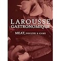 Larousse Gastronomique: Meat, Poultry & Game