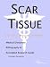 Scar Tissue - A Medical Dictionary, Bibliography, and Annotated Research Guide to Internet References