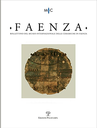 Bollettino del Museo Internazionale delle Ceramiche in Faenza: Faenza - a. CI, n. 1, 2015: Rivista semestrale di studi storici e di tecnica dell'arte ... 1913 da Gaetano Ballardini (Italian Edition)