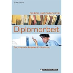 Schnell und einfach zur Diplomarbeit. Der praktische Ratgeber f�r Studenten