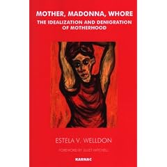 Mother, Madonna, Whore: The Idealization and Denegration of Motherhood