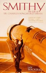 Smithy: The Life of Sir Charles Kingsford Smith