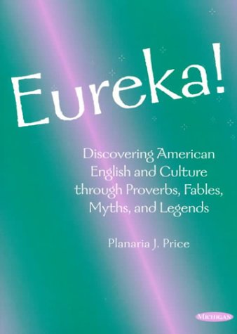 Eureka!: Discovering American English and Culture Through Proverbs, Fables, Myths and Legends