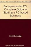 The entrepreneurial PC : the complete guide to starting a PC-based business