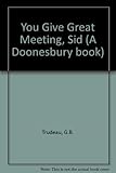 You give great meeting, Sid : a Doonesbury book by G.B. Trudeau