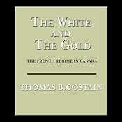 The White and the Gold: The French Regime in Canada | [Thomas B. Costain]