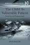 The Child As Vulnerable Patient (Medical Law and Ethics)